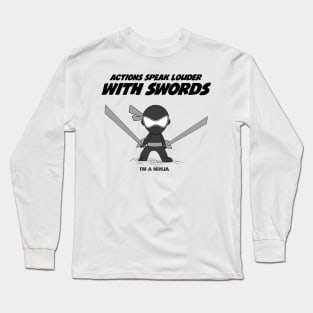 Actions Speak Loud With Swords x I'M A NINJA Long Sleeve T-Shirt